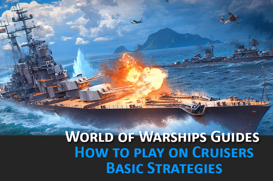 World of Warships Guides How to play Cruiserson